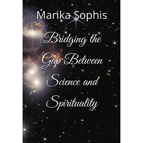 Bridging the Gap Between Science and Spirituality (As Above, So Below, #2) / As Above, So Below, Marika Sophis