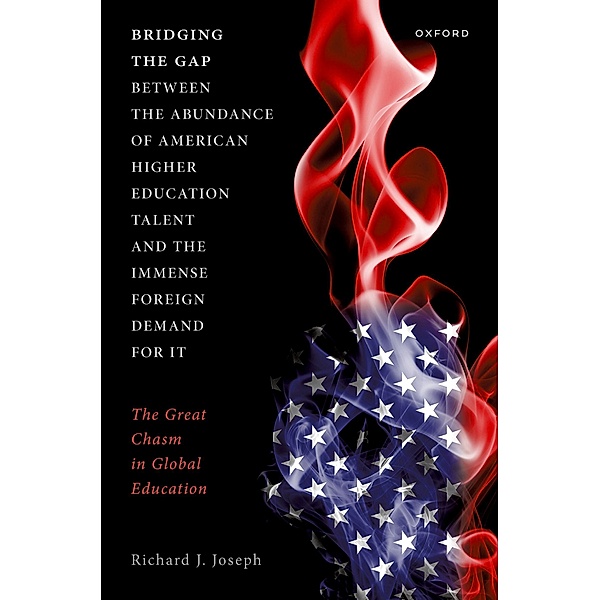 Bridging the Gap between the Abundance of American Higher Education Talent and the Immense Foreign Demand for It, Richard J. Joseph