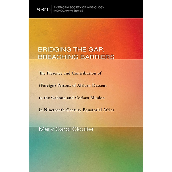 Bridging the Gap, Breaching Barriers / American Society of Missiology Monograph Series Bd.50, Mary Carol Cloutier