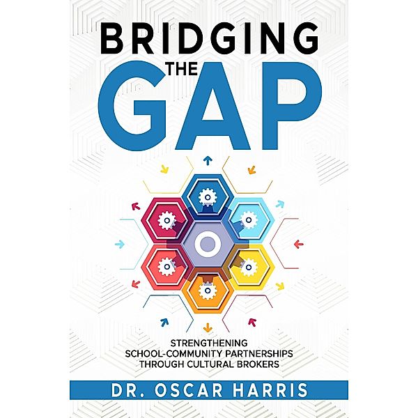Bridging the Gap: Strengthening School-Community Partnership Through Cultural Brokers, Oscar Harris