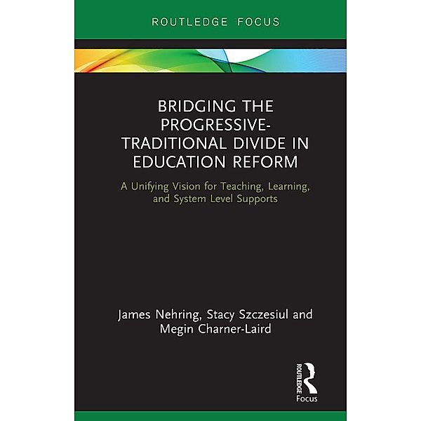 Bridging the Progressive-Traditional Divide in Education Reform, James Nehring, Stacy Szczesiul, Megin Charner-Laird