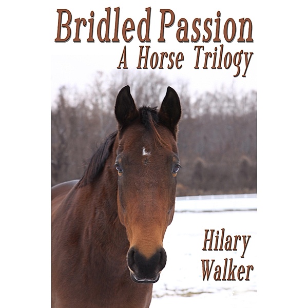 Bridled Passion: A Horse Trilogy, Hilary Walker