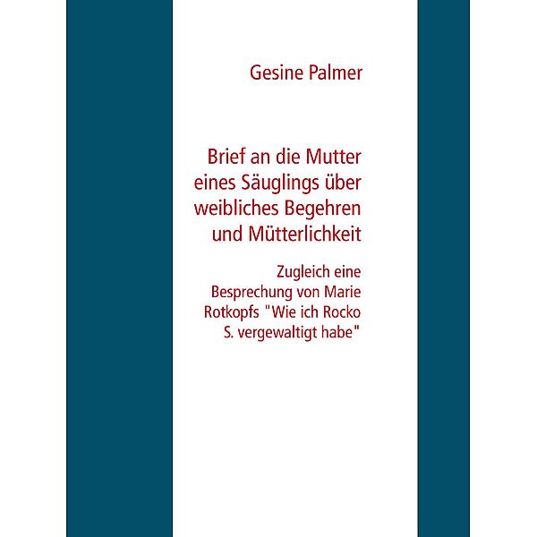 Brief an die Mutter eines Säuglings über weibliches Begehren und Mütterlichkeit, Gesine Palmer