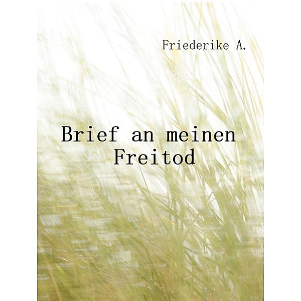 Brief an meinen Freitod, Friederike A.