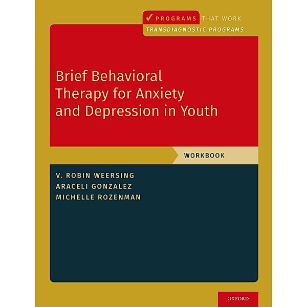 Brief Behavioral Therapy for Anxiety and Depression in Youth, V. Robin Weersing, Araceli Gonzalez, Michelle Rozenman