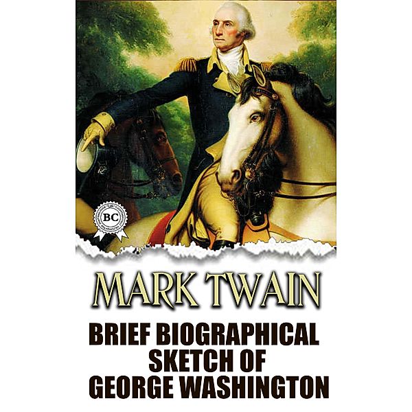 Brief Biographical Sketch of George Washington, Mark Twain