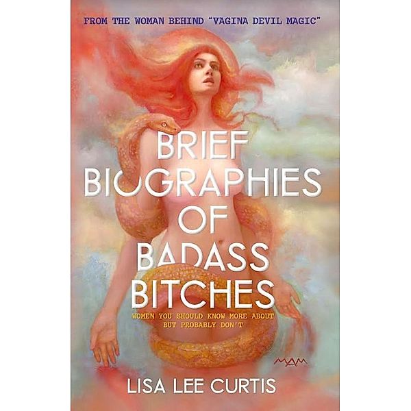 Brief Biographies of Badass Bitches: Women You Should Know More About But Probably Don't, Lisa Lee Curtis