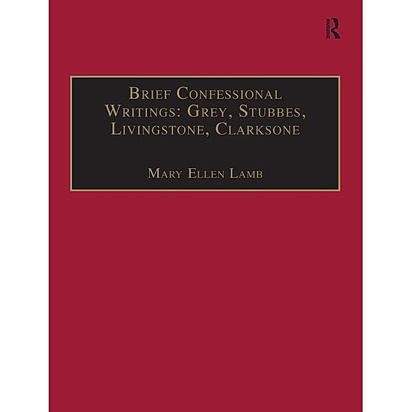 Brief Confessional Writings: Grey, Stubbes, Livingstone, Clarksone, Mary Ellen Lamb
