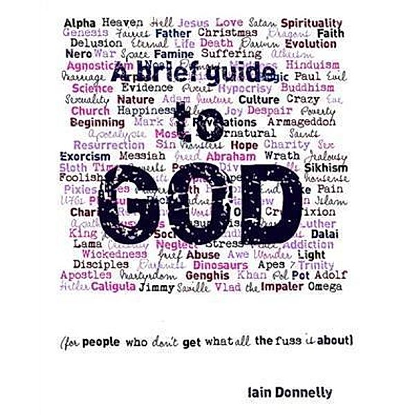 Brief Guide to God (for people who don't get what all the fuss is about), Iain Donnelly