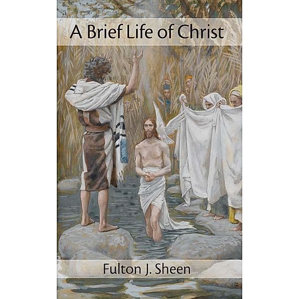 Brief Life of Christ, Fulton J. Sheen