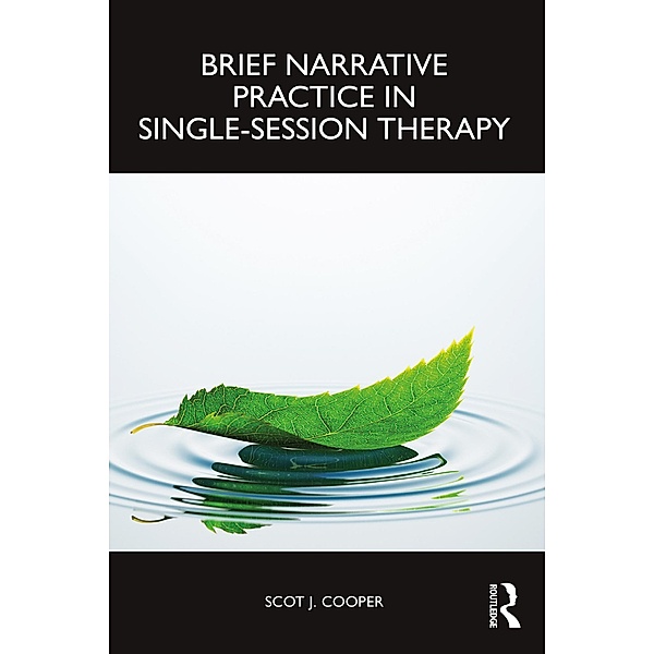Brief Narrative Practice in Single-Session Therapy, Scot J. Cooper