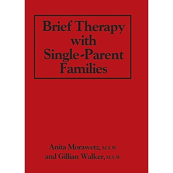 Brief Therapy With Single-Parent Families, Anita Morawetz, Gillian Walker