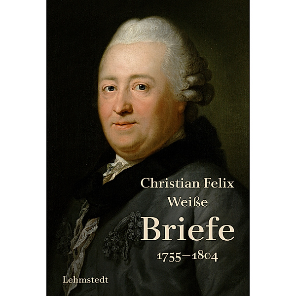 Briefe 1755-1804, 3 Teile, Christian Felix Weisse