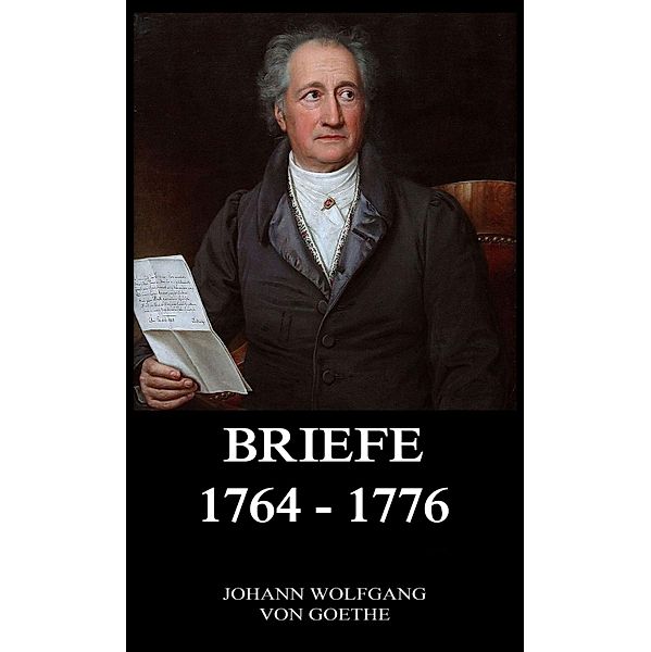 Briefe 1764 - 1776, Johann Wolfgang von Goethe