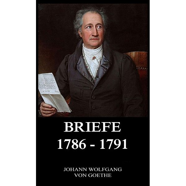 Briefe 1786 - 1791, Johann Wolfgang von Goethe