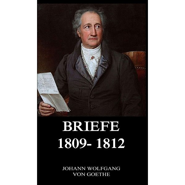 Briefe 1809 - 1812, Johann Wolfgang von Goethe