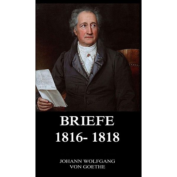 Briefe 1816 - 1818, Johann Wolfgang von Goethe