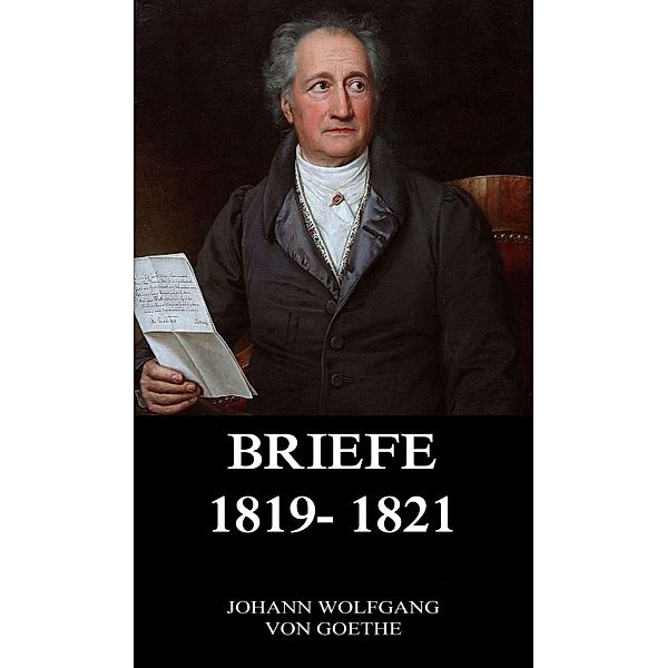 Briefe 1819 - 1821, Johann Wolfgang von Goethe