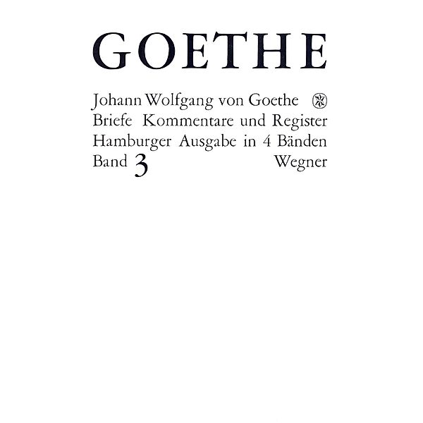 Briefe: 3 Goethes Briefe und Briefe an Goethe  Bd. 3: Briefe der Jahre 1805-1821, Johann Wolfgang von Goethe