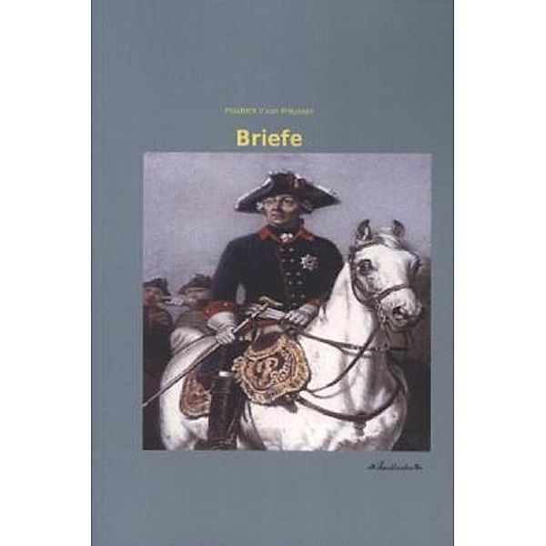 Briefe, König von Preußen Friedrich II.