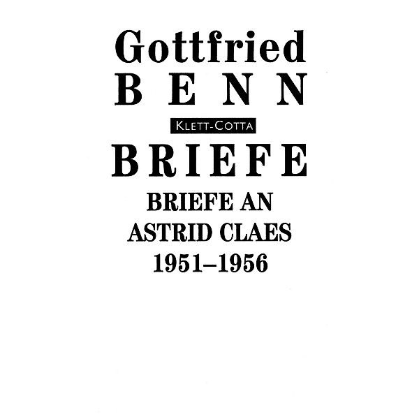 Briefe an Astrid Claes: 1951-1956 (Briefe), Gottfried Benn