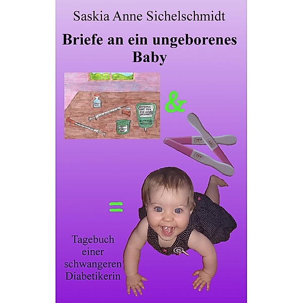 Briefe an ein ungeborenes Baby, Saskia Anne Sichelschmidt