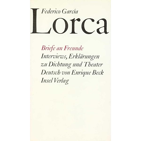 Briefe an Freunde. Interviews, Erklärungen zu Dichtung und Theater, Federico García Lorca