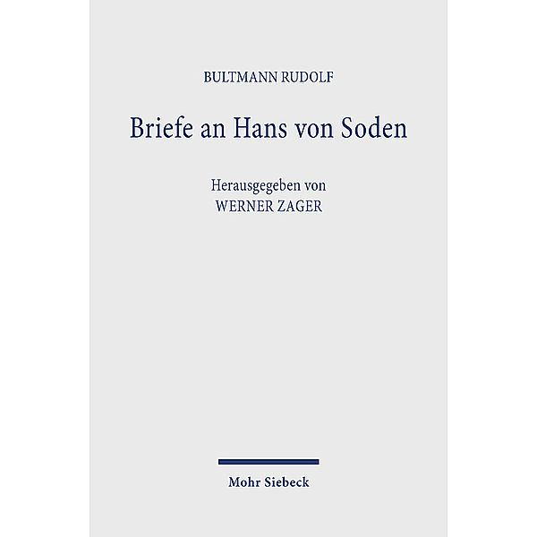 Briefe an Hans von Soden. Briefwechsel mit Philipp Vielhauer und Hans Conzelmann, Rudolf Bultmann, Hans von Soden, Philipp Vielhauer, Hans Conzelmann