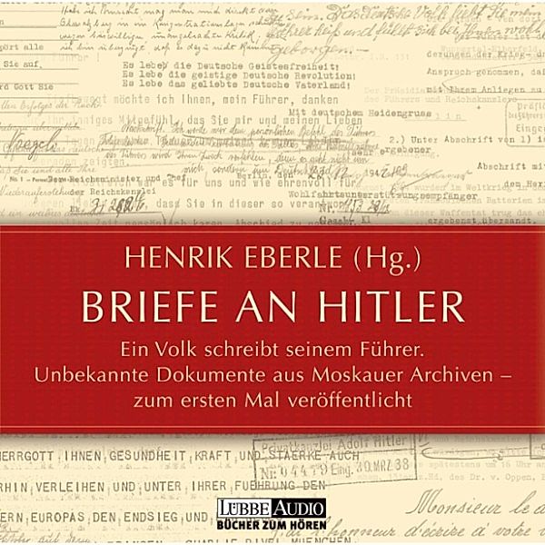 Briefe an Hitler - Ein Volk schreibt seinem Führer - Unbekannte Dokumente aus Moskauer Archiven, Henrik Eberle