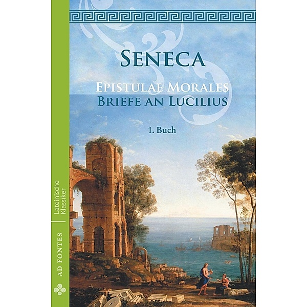Briefe an Lucilius / Epistulae morales (Deutsch), Lucius Annaeus Seneca