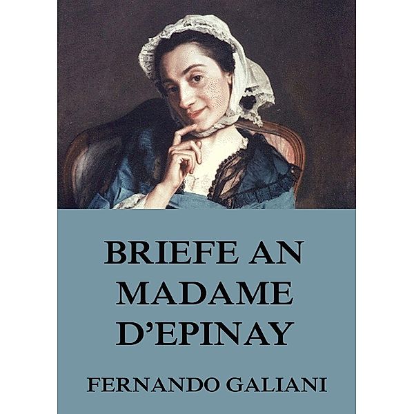 Briefe an Madame d'Epinay, Fernando Galiani