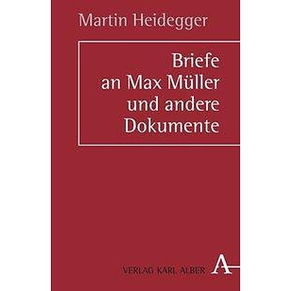 Briefe an Max Müller und andere Dokumente, Martin Heidegger
