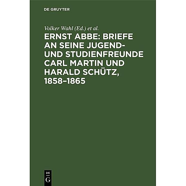 Briefe an seine Jugend- und Studienfreunde Carl Martin und Harald Schütz, 1858-1865, Ernst Abbe