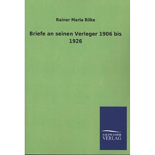 Briefe an seinen Verleger 1906 bis 1926, Rainer Maria Rilke