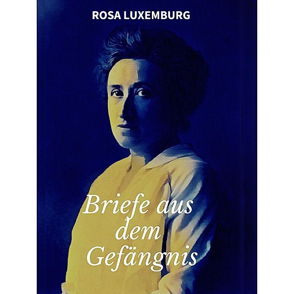 Briefe aus dem Gefängnis, Rosa Luxemburg