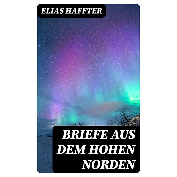 Briefe aus dem hohen Norden, Elias Haffter