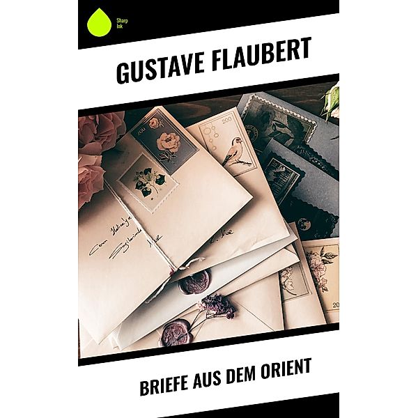 Briefe aus dem Orient, Gustave Flaubert