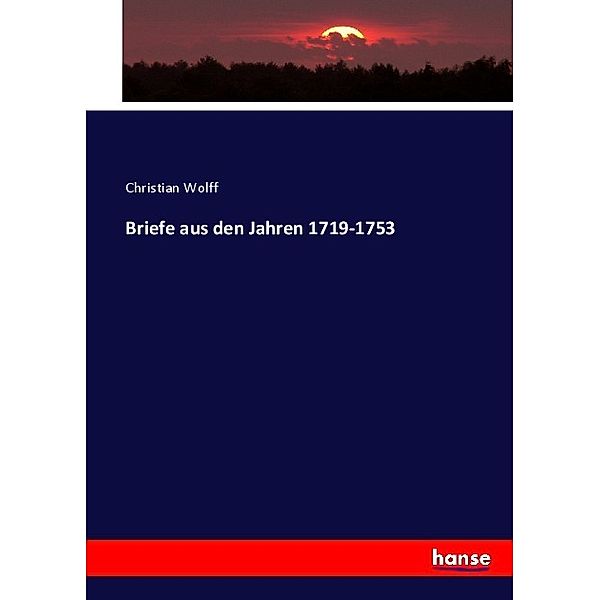 Briefe aus den Jahren 1719-1753, Christian Wolff