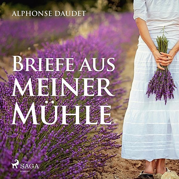 Briefe aus meiner Mühle (Ungekürzt), Alphonse Daudet