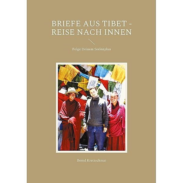 Briefe aus Tibet - Reise nach Innen, Bernd Kretzschmar