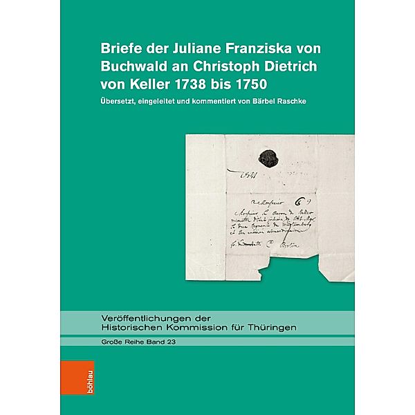 Briefe der Juliane Franziska von Buchwald an Christoph Dietrich von Keller 1738 bis 1750 / Veröffentlichungen der Historischen Kommission für Thüringen. Grosse Reihe