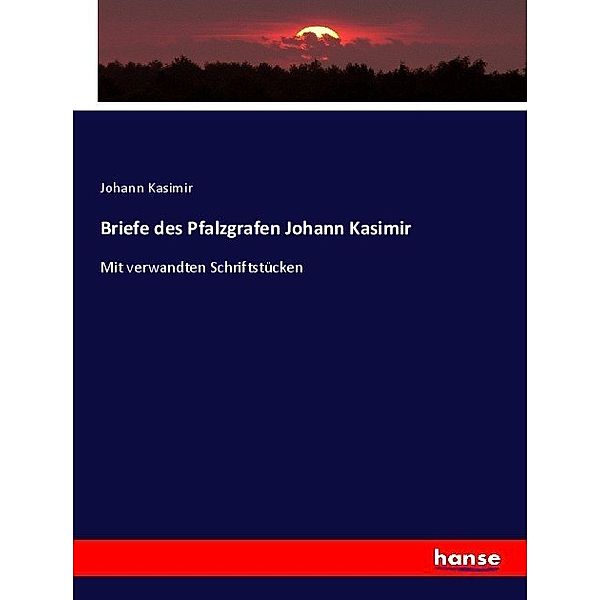 Briefe des Pfalzgrafen Johann Kasimir, Johann Kasimir