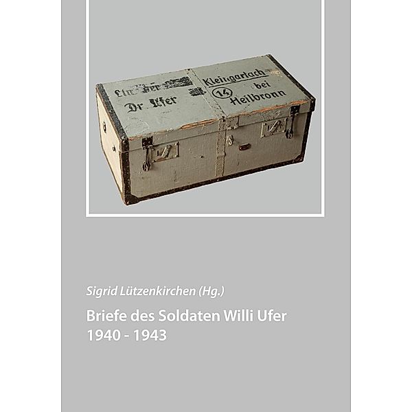 Briefe des Soldaten Willi Ufer 1940 - 1943