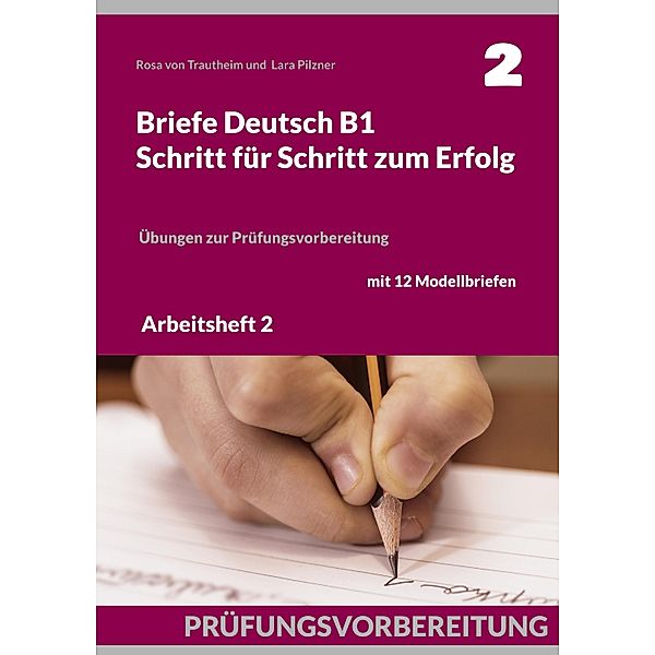 Briefe Deutsch B1. Schritt für Schritt zum Erfolg, Rosa von Trautheim, Lara Pilzner