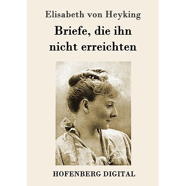 Briefe, die ihn nicht erreichten, Elisabeth von Heyking