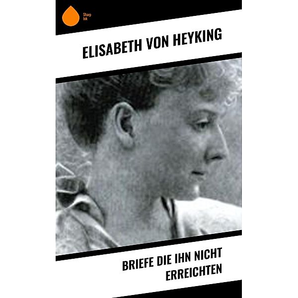 Briefe die ihn nicht erreichten, Elisabeth von Heyking