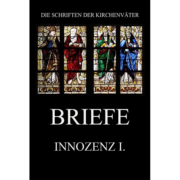 Briefe / Die Schriften der Kirchenväter Bd.73, Innozenz I.