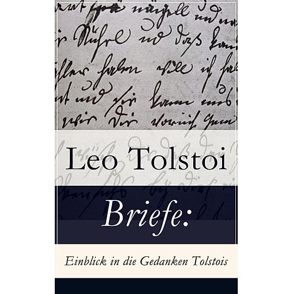 Briefe: Einblick in die Gedanken Tolstois¿, Leo Tolstoi