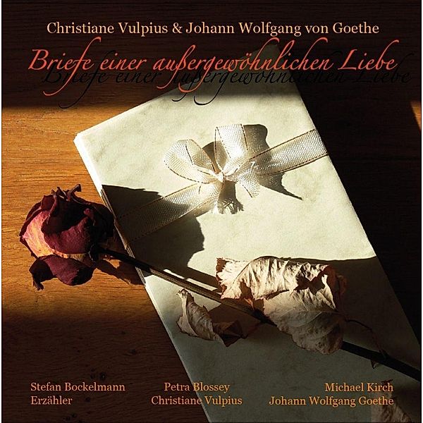 Briefe einer aussergewöhnlichen Liebe, 1 Audio-CD, Christiane von Goethe, Johann Wolfgang von Goethe