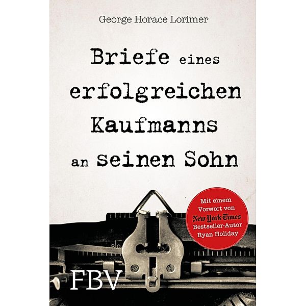 Briefe eines erfolgreichen Kaufmanns an seinen Sohn, George Horace Lorimer, Ryan Holiday